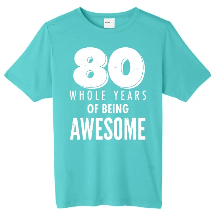 80 Whole Years Of Being Awesome Birthday ChromaSoft Performance T-Shirt