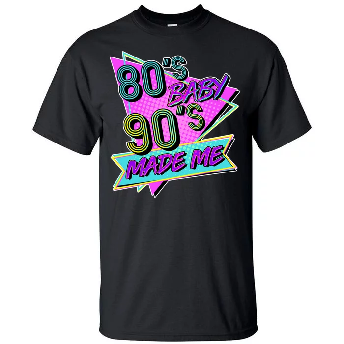 80's Baby 90's Made Me Tall T-Shirt