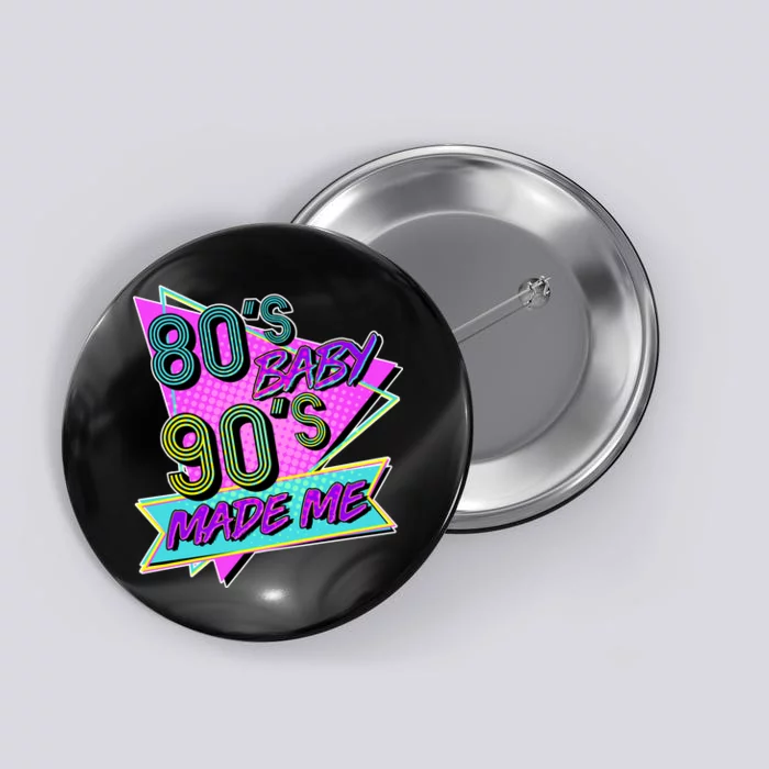 80's Baby 90's Made Me Button