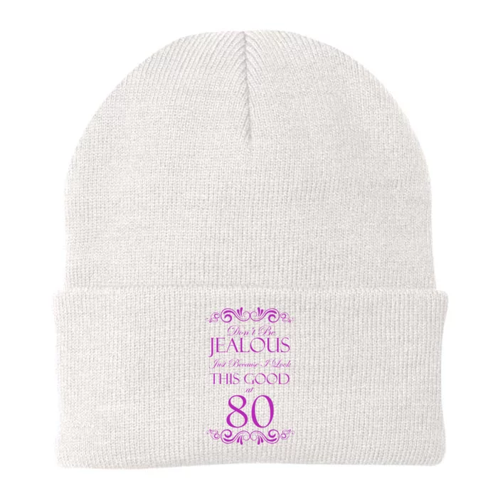 80th Birthday: Don't Be Jealous Just Because I Look This Good At 80 Knit Cap Winter Beanie