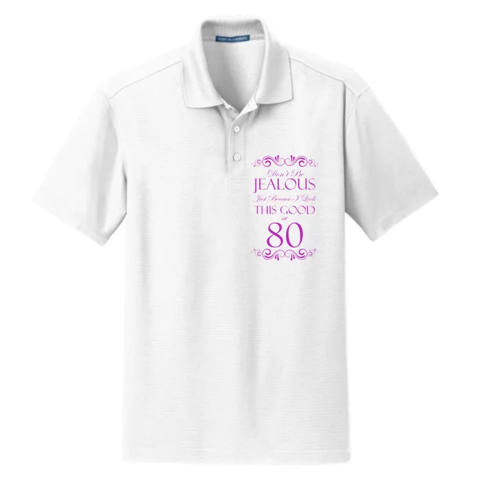 80th Birthday: Don't Be Jealous Just Because I Look This Good At 80 Dry Zone Grid Performance Polo