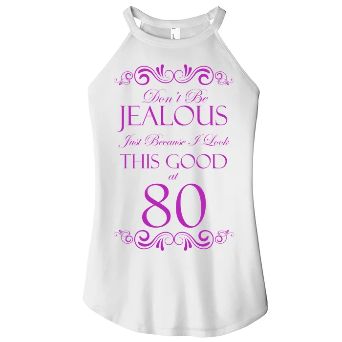 80th Birthday: Don't Be Jealous Just Because I Look This Good At 80 Women’s Perfect Tri Rocker Tank