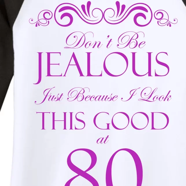 80th Birthday: Don't Be Jealous Just Because I Look This Good At 80 Women's Tri-Blend 3/4-Sleeve Raglan Shirt