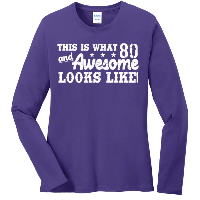 80th Birthday This Is What Awesome Looks Like Ladies Long Sleeve Shirt