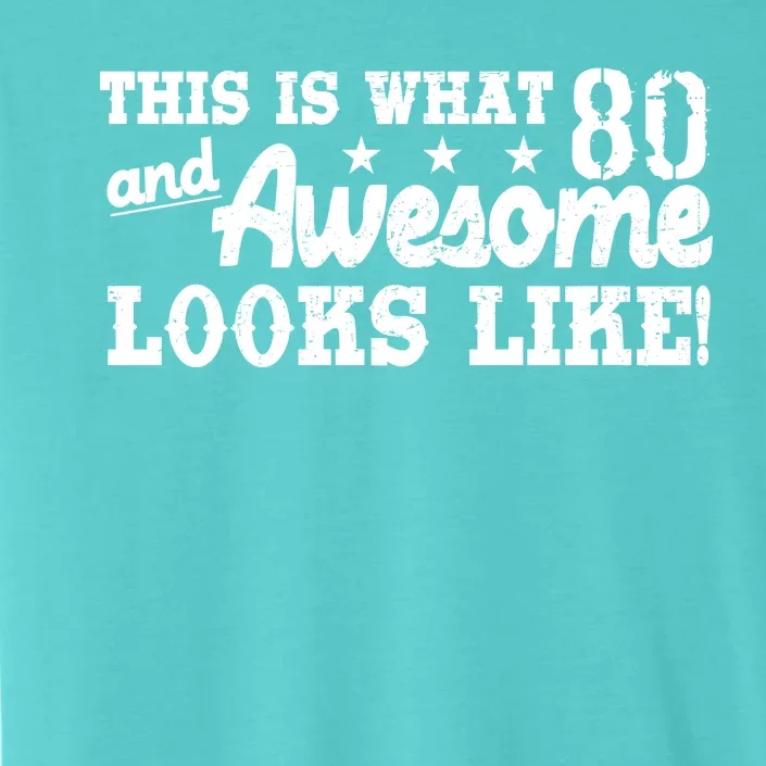 80th Birthday This Is What Awesome Looks Like ChromaSoft Performance T-Shirt