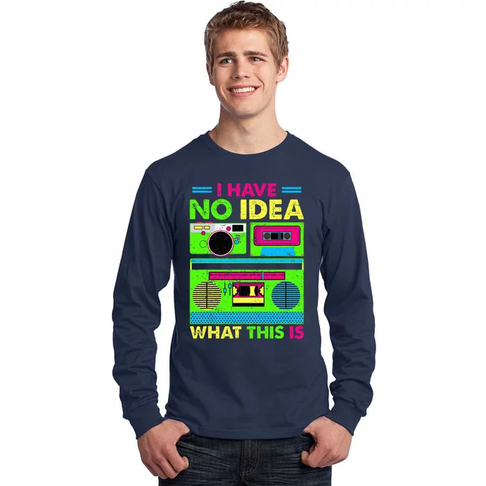 80s 90s Have No Idea What This Is Tall Long Sleeve T-Shirt