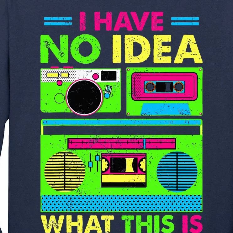 80s 90s Have No Idea What This Is Tall Long Sleeve T-Shirt