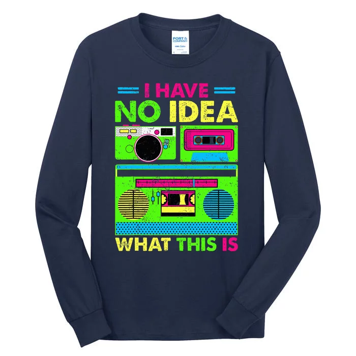 80s 90s Have No Idea What This Is Tall Long Sleeve T-Shirt