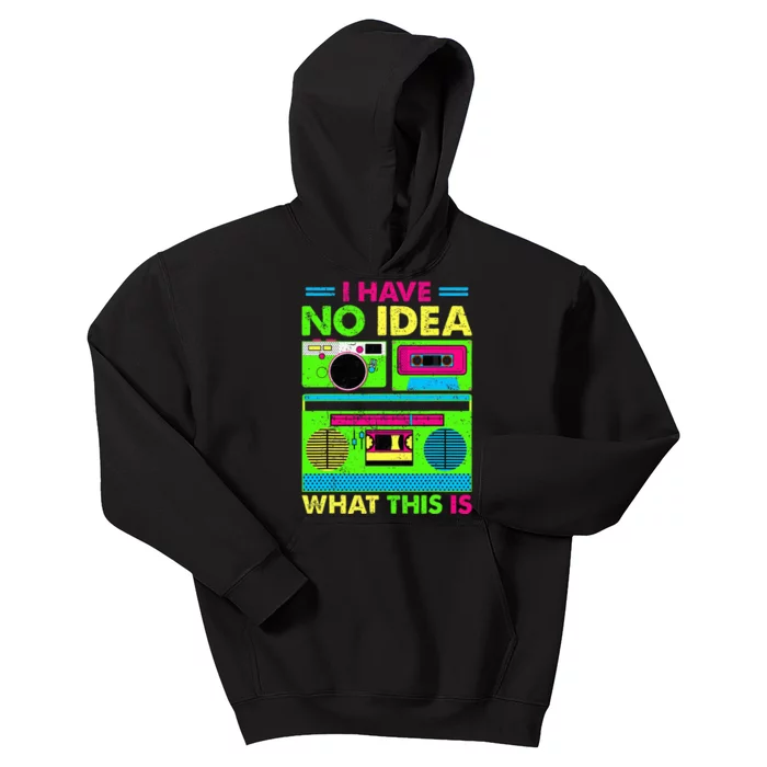 80s 90s Outfit Have No Idea What This Is Kids Hoodie