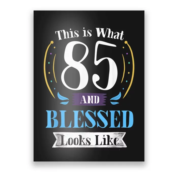 85 and Blessed 85th Birthday Gift for  Wo Shirt Poster