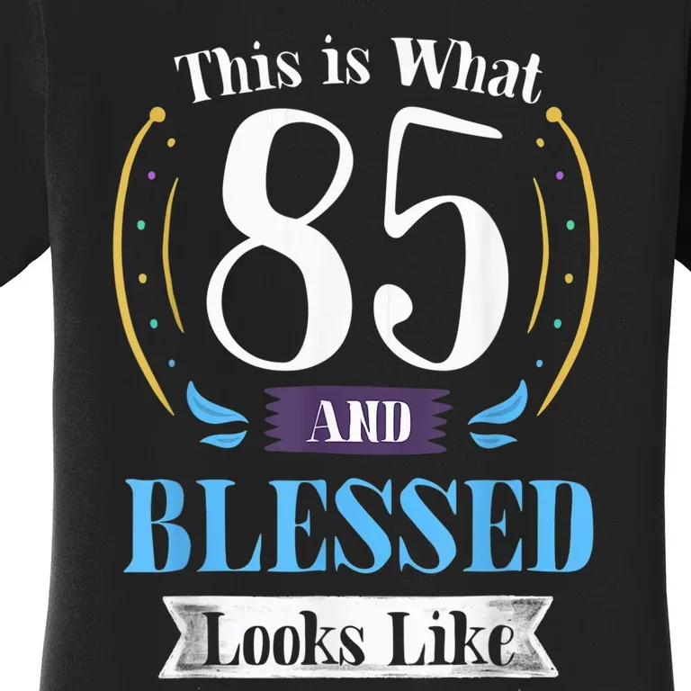 85 and Blessed 85th Birthday Gift for  Wo Shirt Women's T-Shirt