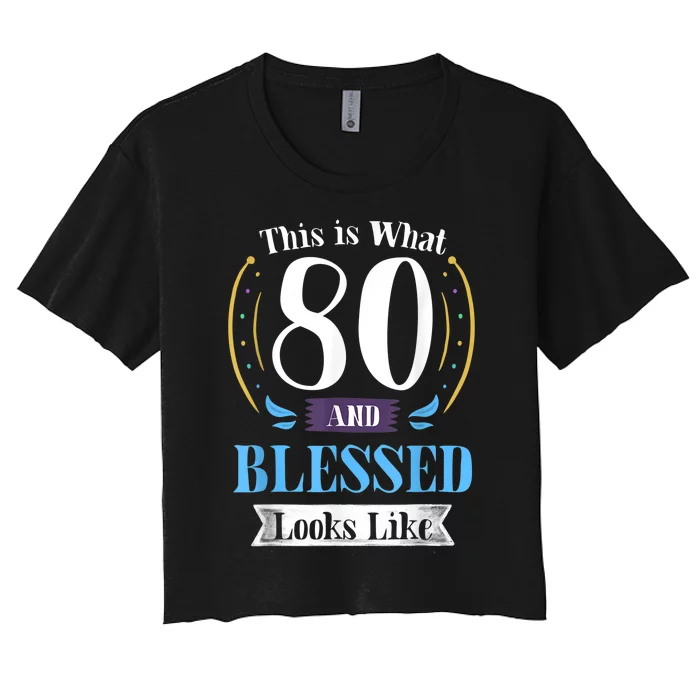 80 and Blessed 80th Birthday Gift for m.e.n Wom.e.n shirt Women's Crop Top Tee