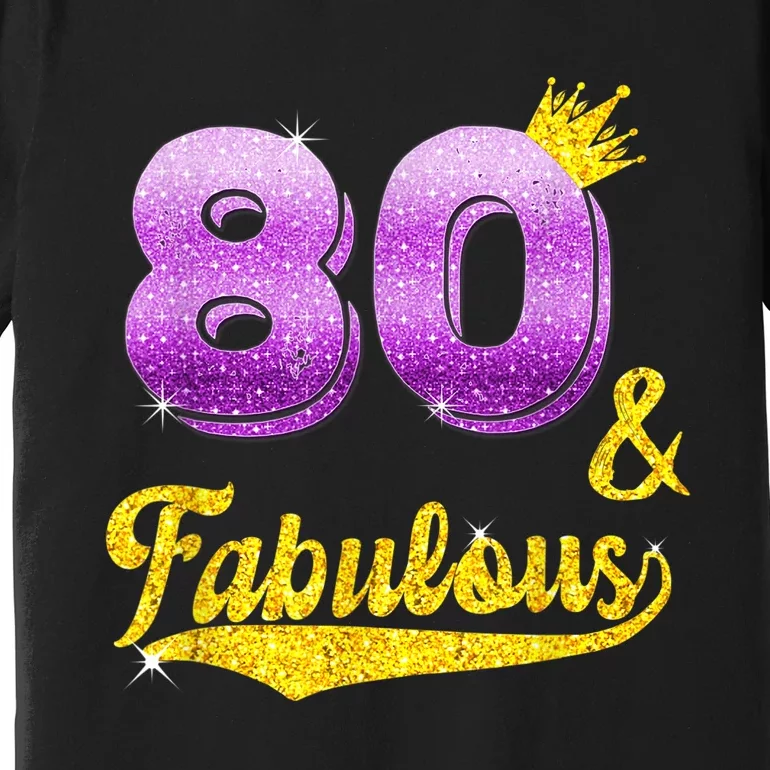 80 and fabulous - 80 years old Gift - 80th Birthday Premium T-Shirt