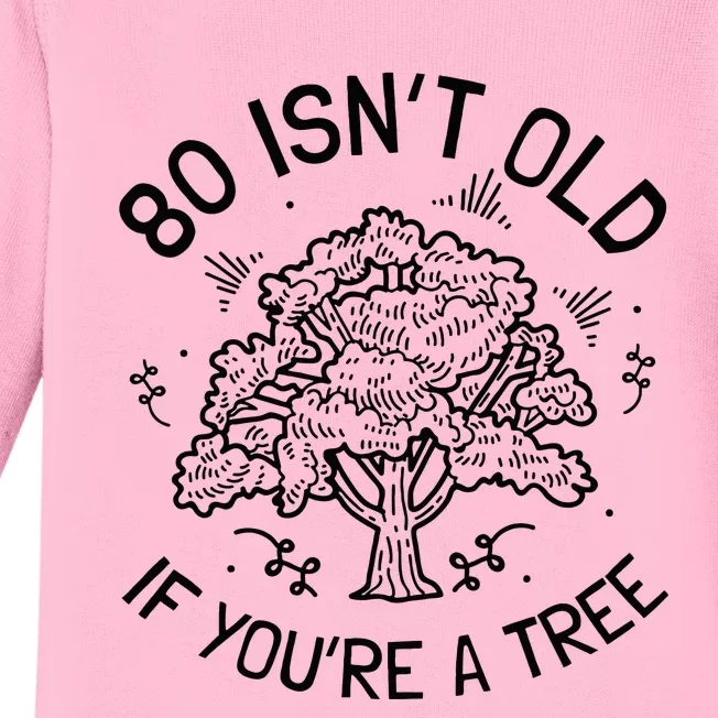 80th Birthday 80 Years 80 IsnT Old If YouRe A Tree Baby Long Sleeve Bodysuit