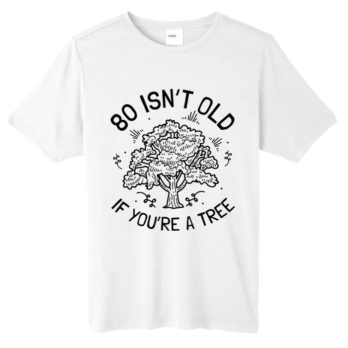 80th Birthday 80 Years 80 IsnT Old If YouRe A Tree ChromaSoft Performance T-Shirt