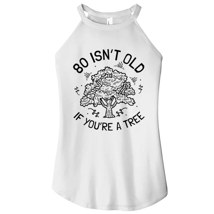 80th Birthday 80 Years 80 IsnT Old If YouRe A Tree Women’s Perfect Tri Rocker Tank