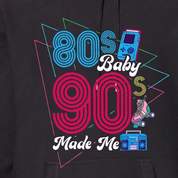 80S Baby 90S Made Me Born In The 80s Premium Hoodie