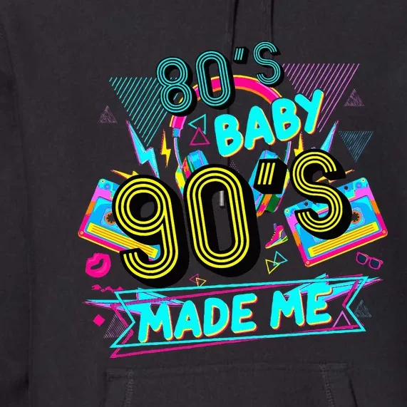 80s Baby 90s Made Me Funny Retro 1980s Premium Hoodie