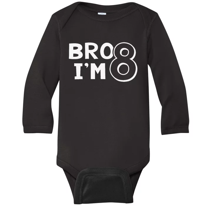 8th Birthday Bro I’m 8 Year Old Eight Party Baby Long Sleeve Bodysuit