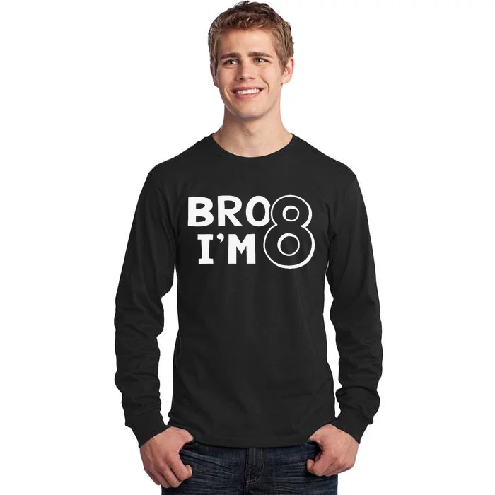 8th Birthday Bro I’m 8 Year Old Eight Party Tall Long Sleeve T-Shirt