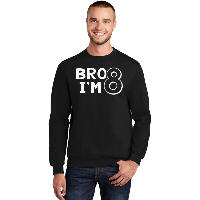 8th Birthday Bro I’m 8 Year Old Eight Party Tall Sweatshirt