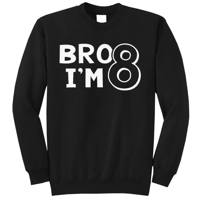 8th Birthday Bro I’m 8 Year Old Eight Party Tall Sweatshirt