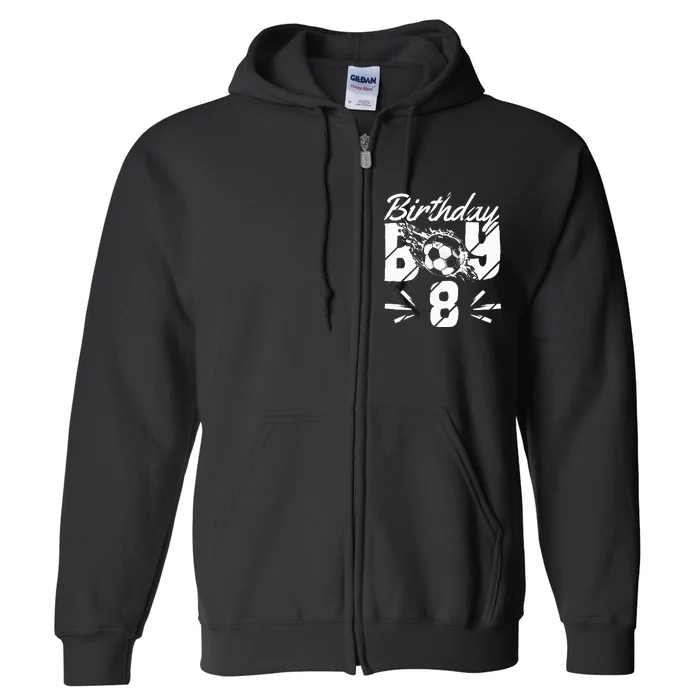 8th Birthday Birthday Boy Birthday Boy Soccer Fan Full Zip Hoodie