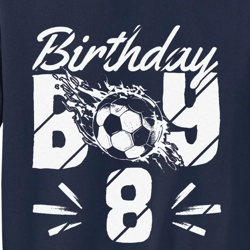 8th Birthday Birthday Boy Birthday Boy Soccer Fan Tall Sweatshirt