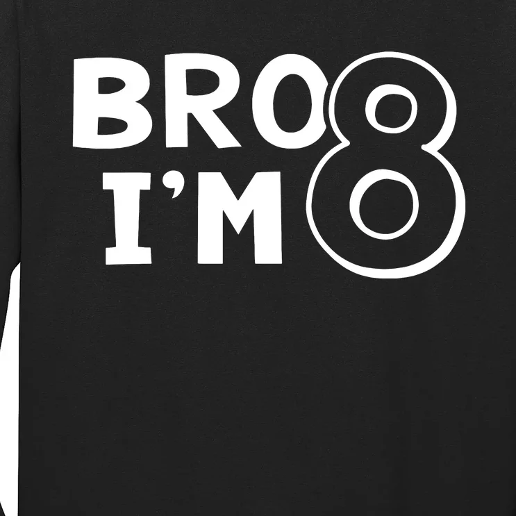 8th Birthday Bro I’m 8 Year Old Eight Eighth Party Long Sleeve Shirt