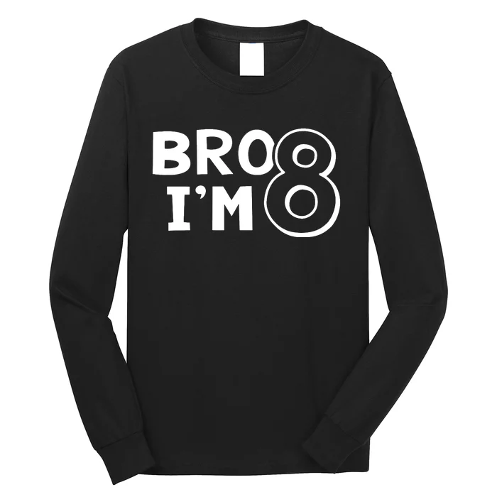 8th Birthday Bro I’m 8 Year Old Eight Eighth Party Long Sleeve Shirt