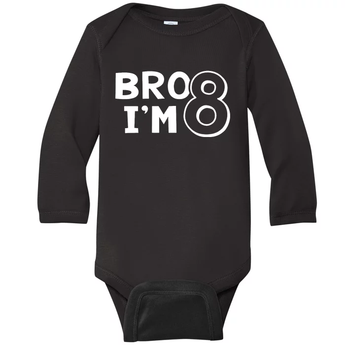 8th Birthday Bro I’m 8 Year Old Eight Eighth Party Baby Long Sleeve Bodysuit