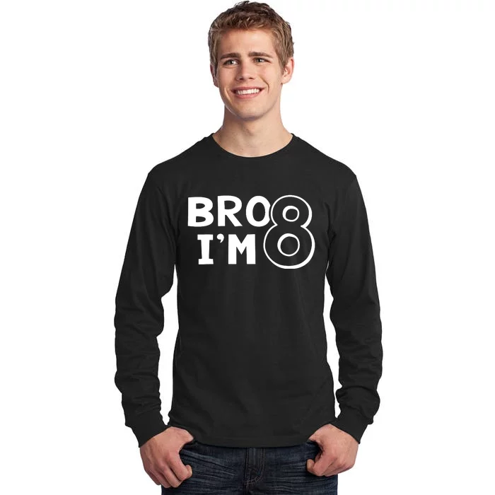 8th Birthday Bro I’m 8 Year Old Eight Eighth Party Tall Long Sleeve T-Shirt