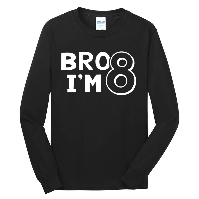 8th Birthday Bro I’m 8 Year Old Eight Eighth Party Tall Long Sleeve T-Shirt