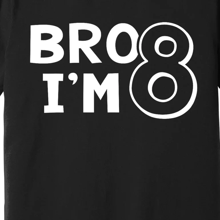 8th Birthday Boy Bro I’m 8 Year Old Eight Eighth Party Premium T-Shirt