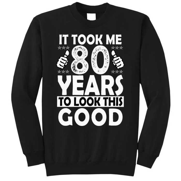 80th Birthday Gift Took Me 80 Years Good Funny 80 Year Old Sweatshirt