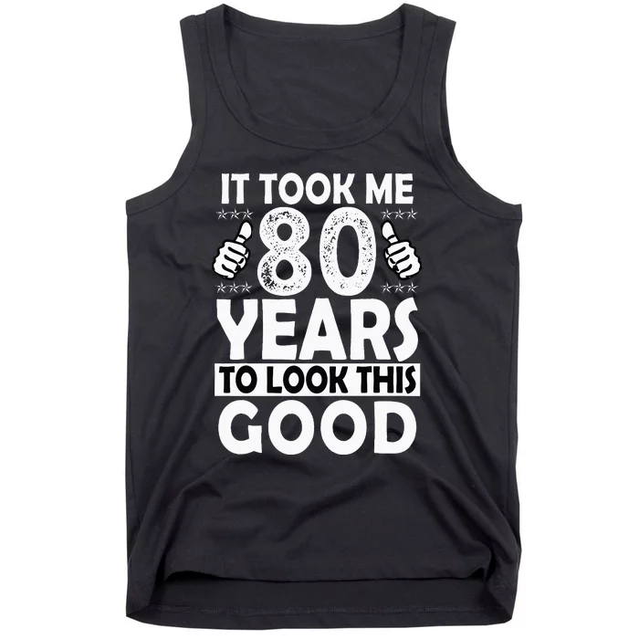 80th Birthday Gift Took Me 80 Years Good Funny 80 Year Old Tank Top