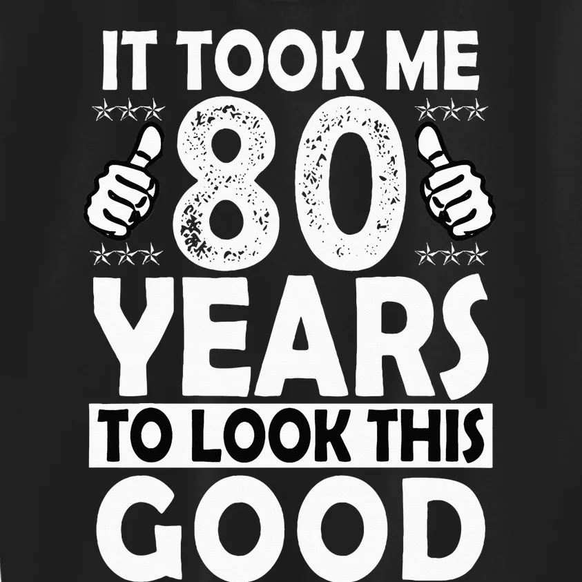 80th Birthday Gift Took Me 80 Years Good Funny 80 Year Old Kids Sweatshirt