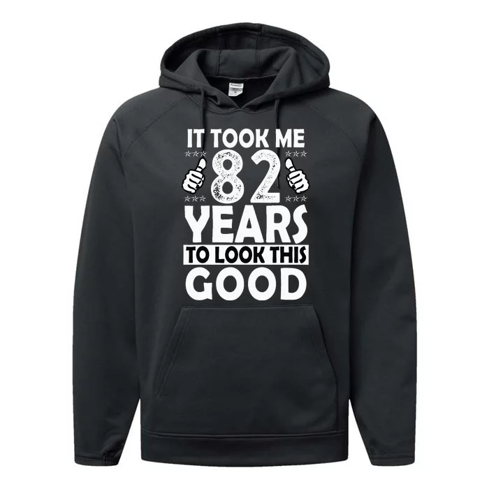 82nd Birthday Gift Took Me 82 Years Good Funny 82 Year Old Performance Fleece Hoodie