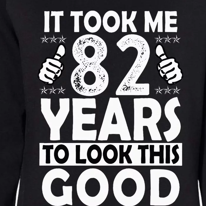 82nd Birthday Gift Took Me 82 Years Good Funny 82 Year Old Womens California Wash Sweatshirt