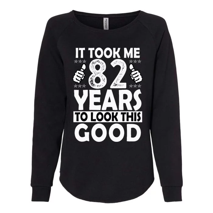 82nd Birthday Gift Took Me 82 Years Good Funny 82 Year Old Womens California Wash Sweatshirt