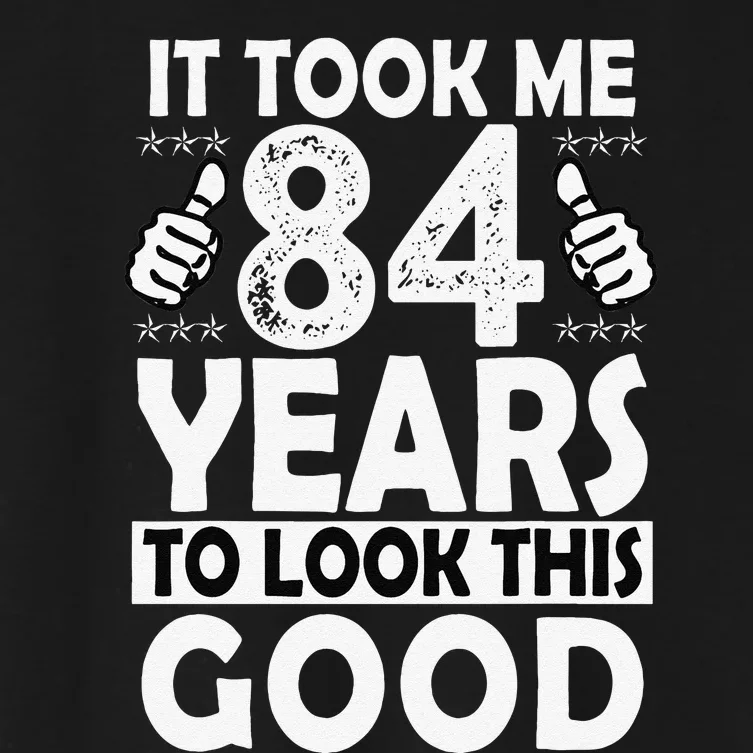 84th Birthday Gift Took Me 84 Years Good Funny 84 Year Old Women's Crop Top Tee