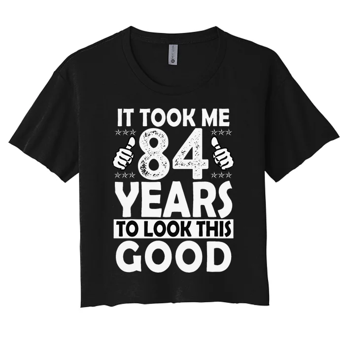 84th Birthday Gift Took Me 84 Years Good Funny 84 Year Old Women's Crop Top Tee