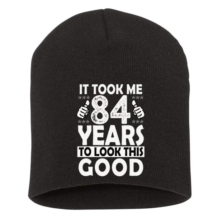 84th Birthday Gift Took Me 84 Years Good Funny 84 Year Old Short Acrylic Beanie