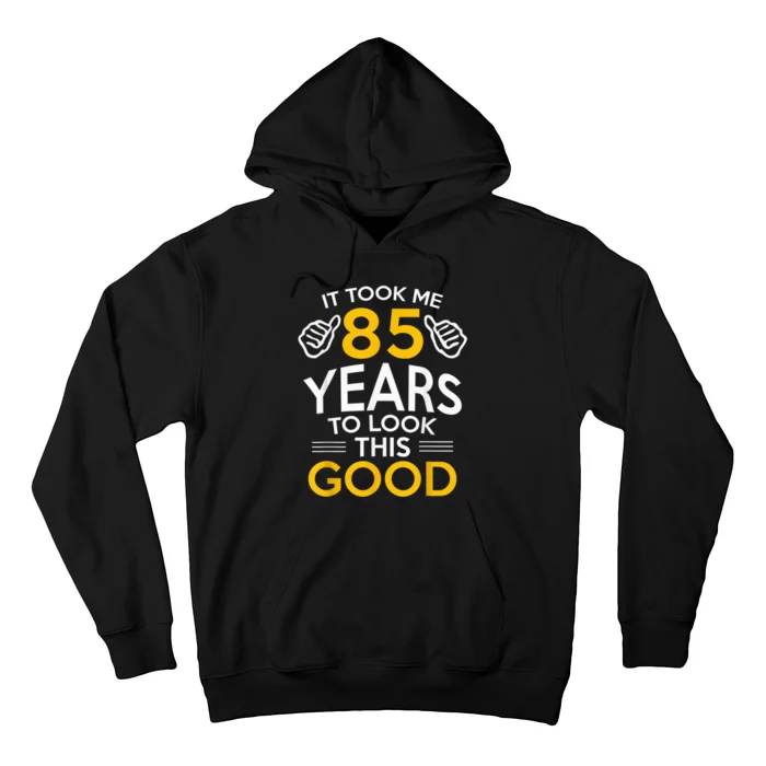 85th Birthday Gift, Took Me 85 Years - 85 Year Old Hoodie