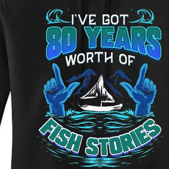 80th Birthday Gift For Fisherman Fishing Stories Fish Women's Pullover Hoodie