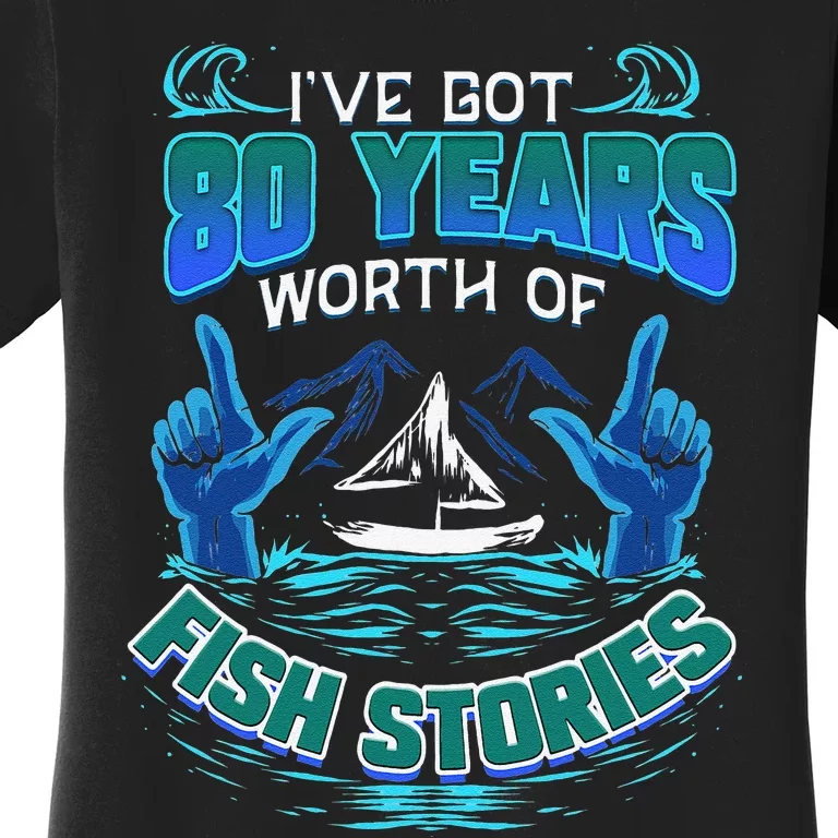 80th Birthday Gift For Fisherman Fishing Stories Fish Women's T-Shirt