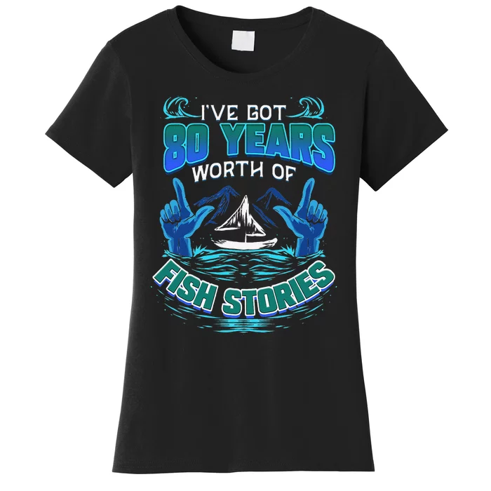 80th Birthday Gift For Fisherman Fishing Stories Fish Women's T-Shirt