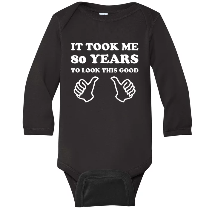 80th Birthday: It Took Me 80 Years To Look This Good Baby Long Sleeve Bodysuit