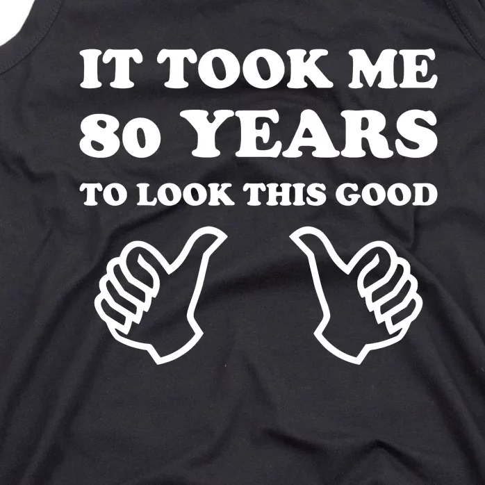 80th Birthday: It Took Me 80 Years To Look This Good Tank Top