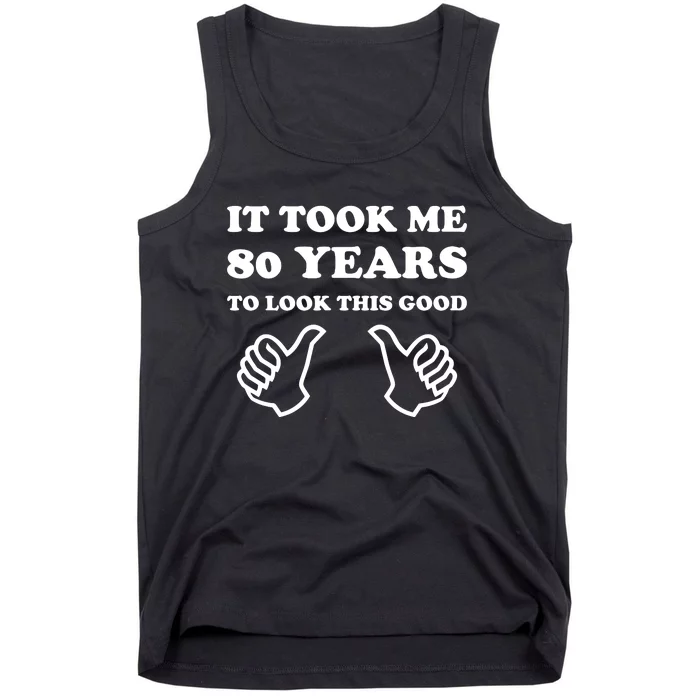 80th Birthday: It Took Me 80 Years To Look This Good Tank Top